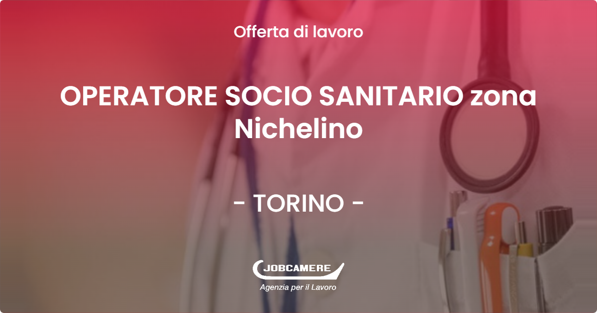 OFFERTA LAVORO - OPERATORE SOCIO SANITARIO zona Nichelino - TORINO (TO)