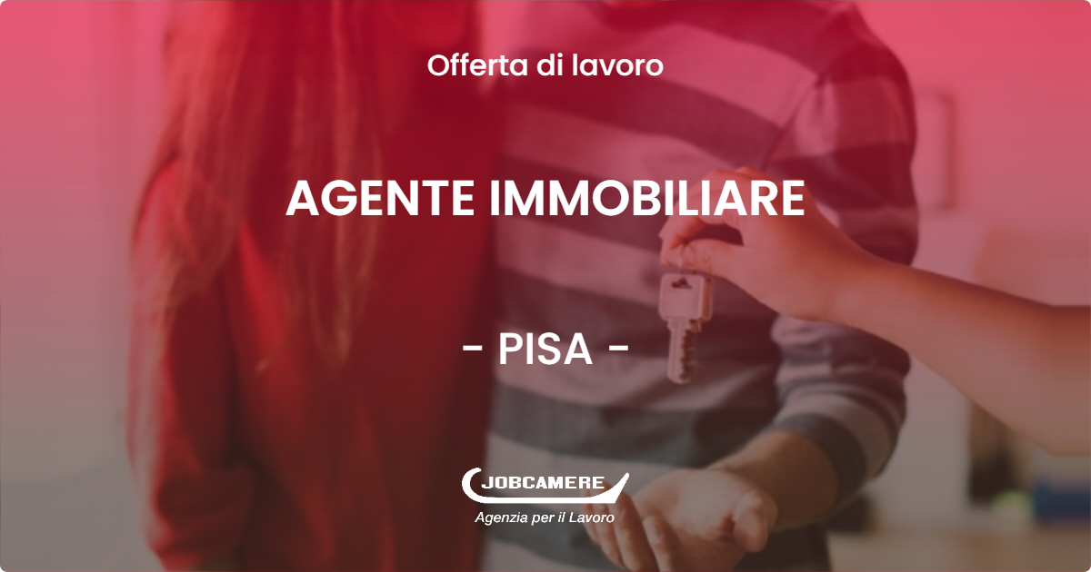 OFFERTA LAVORO - AGENTE IMMOBILIARE - PISA (PI)