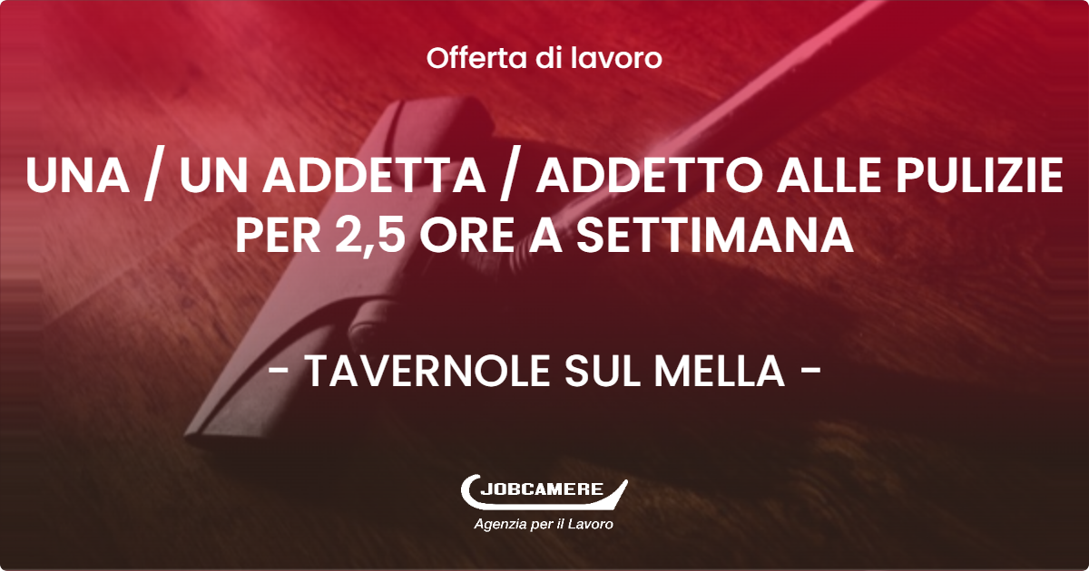 OFFERTA LAVORO - UNA / UN ADDETTA / ADDETTO ALLE PULIZIE PER 2,5 ORE A SETTIMANA - TAVERNOLE SUL MELLA (BS)