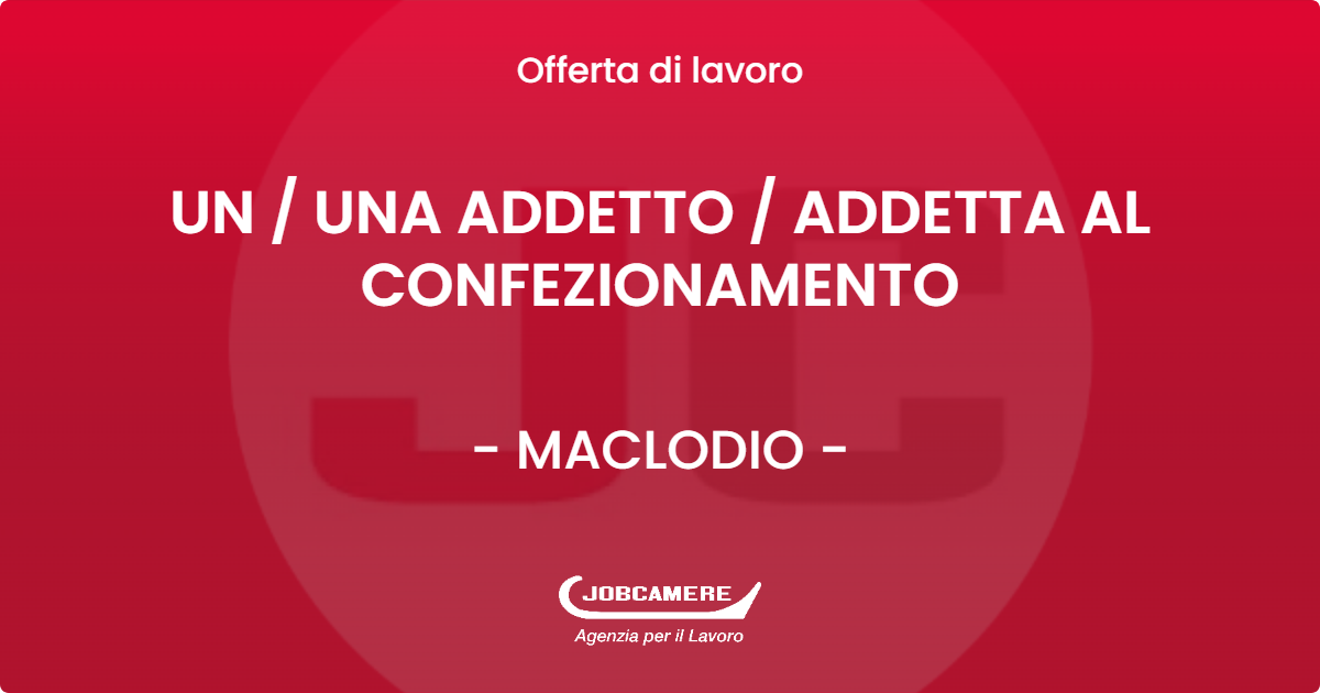 OFFERTA LAVORO - UN / UNA ADDETTO / ADDETTA AL CONFEZIONAMENTO - MACLODIO (BS)