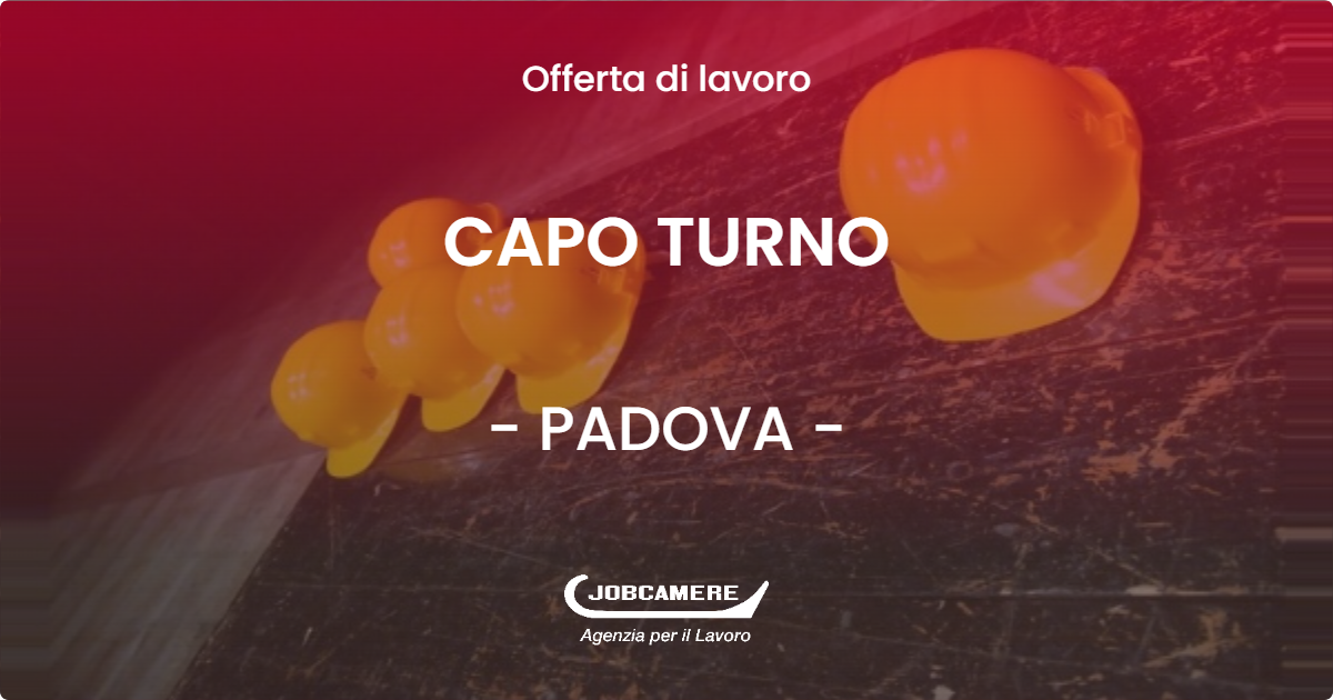 OFFERTA LAVORO - CAPO TURNO - PADOVA (PD)