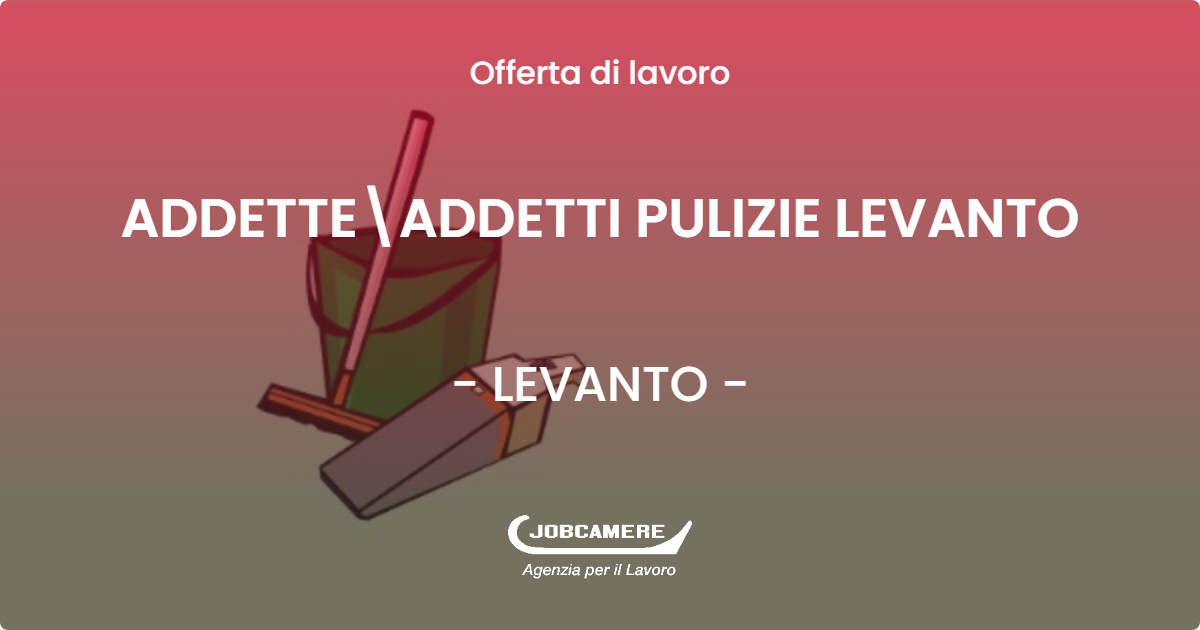 OFFERTA LAVORO - ADDETTE\ADDETTI PULIZIE LEVANTO - LEVANTO (SP)