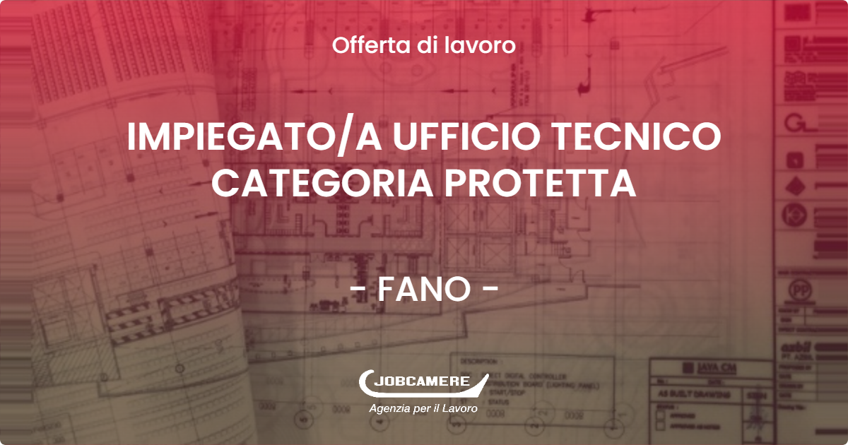 OFFERTA LAVORO - IMPIEGATO/A UFFICIO TECNICO CATEGORIA PROTETTA - FANO (PU)