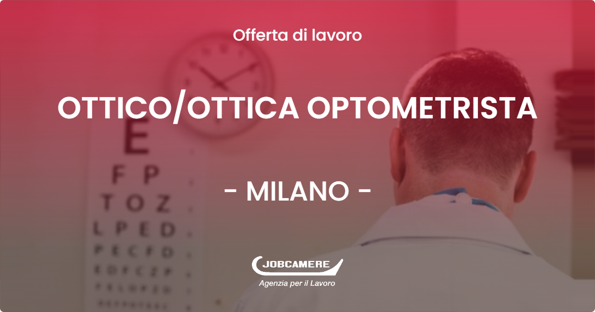 OFFERTA LAVORO - OTTICO/OTTICA OPTOMETRISTA - MILANO (MI)