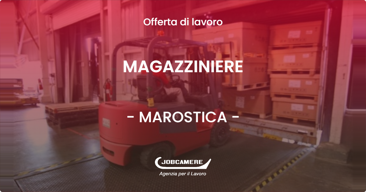 OFFERTA LAVORO - MAGAZZINIERE - MAROSTICA (VI)