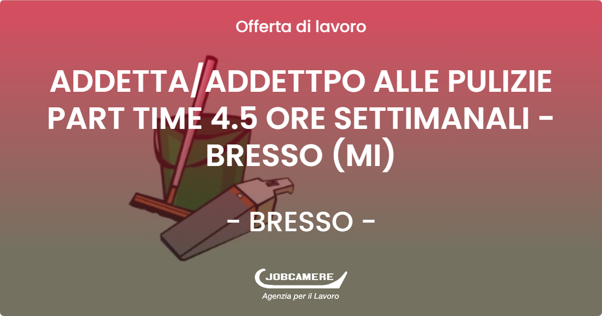 OFFERTA LAVORO - ADDETTA/ADDETTPO ALLE PULIZIE PART TIME 4.5 ORE SETTIMANALI - BRESSO (MI) - BRESSO (MI)