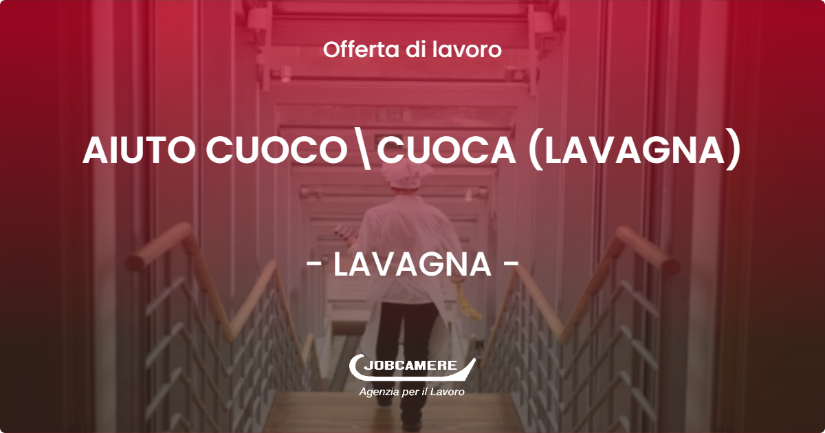 OFFERTA LAVORO - AIUTO CUOCO\CUOCA (LAVAGNA) - LAVAGNA (GE)