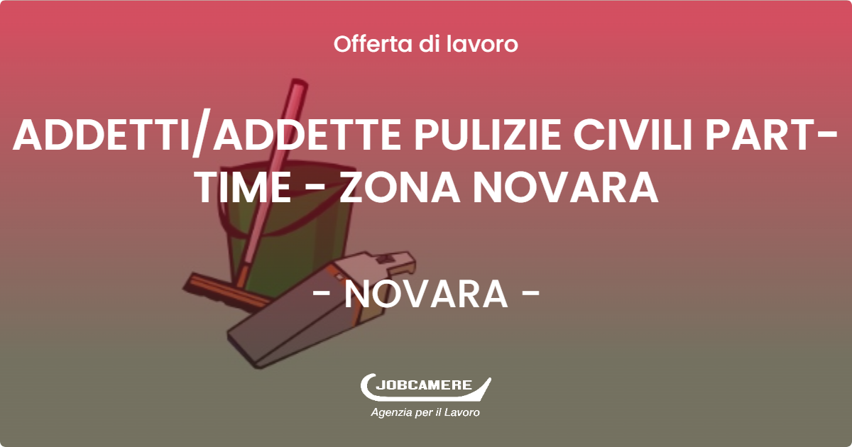 OFFERTA LAVORO - ADDETTI/ADDETTE PULIZIE CIVILI PART-TIME - ZONA NOVARA - NOVARA (NO)