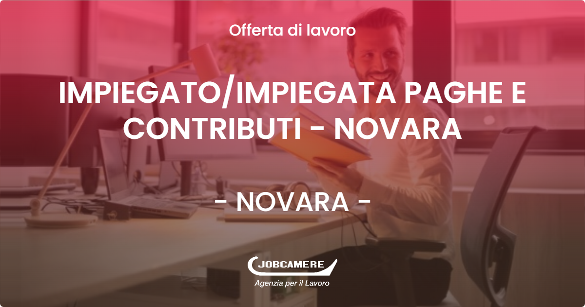 OFFERTA LAVORO - IMPIEGATO/IMPIEGATA PAGHE E CONTRIBUTI - NOVARA - NOVARA (NO)