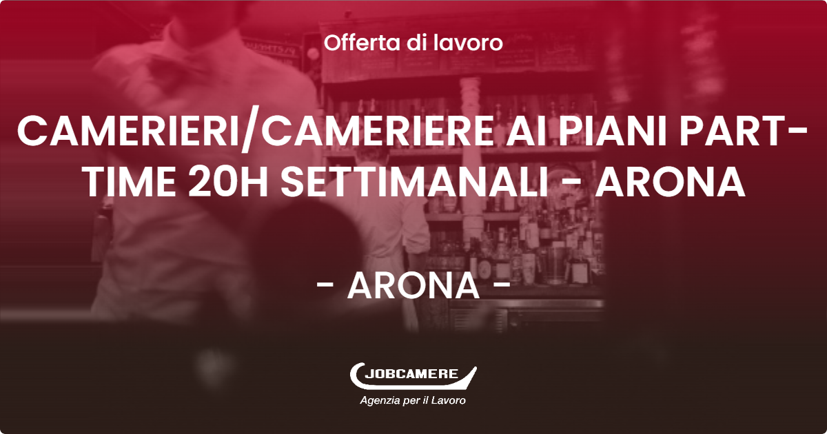 OFFERTA LAVORO - CAMERIERI/CAMERIERE AI PIANI PART-TIME 20H SETTIMANALI - ARONA - ARONA (NO)
