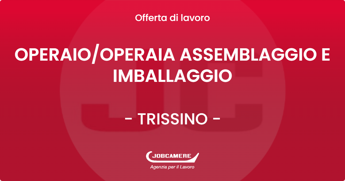 OFFERTA LAVORO - OPERAIO/OPERAIA ASSEMBLAGGIO E IMBALLAGGIO - TRISSINO (VI)
