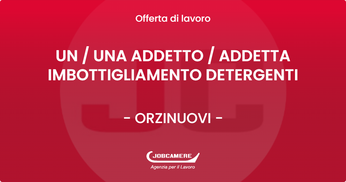 OFFERTA LAVORO - UN / UNA ADDETTO / ADDETTA IMBOTTIGLIAMENTO DETERGENTI - ORZINUOVI (BS)