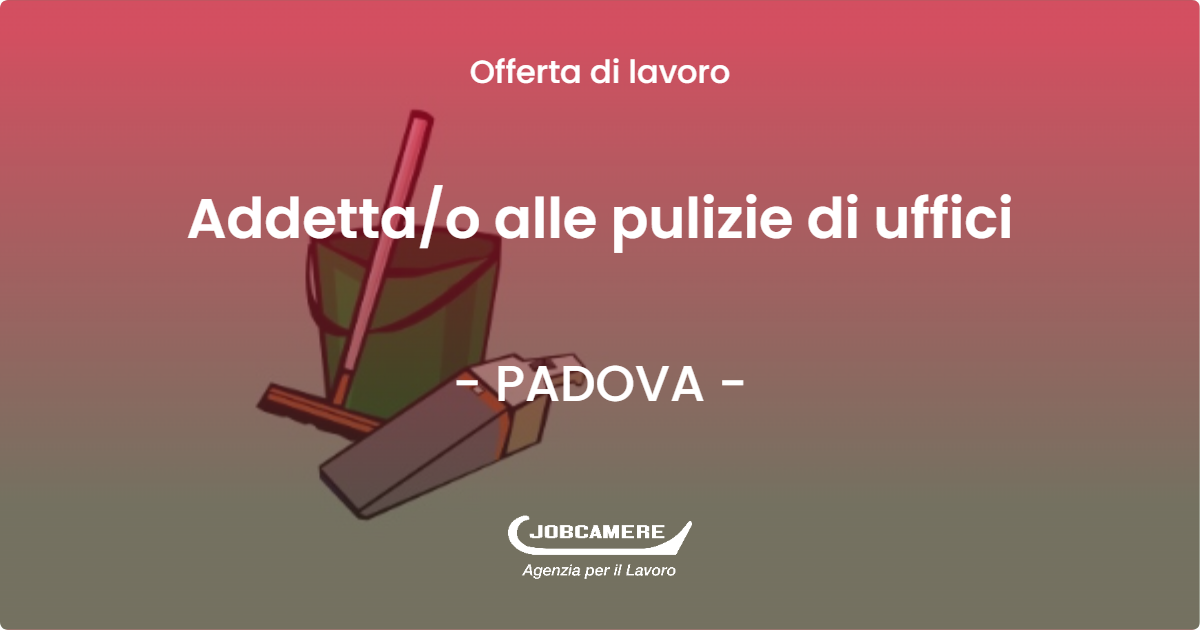 OFFERTA LAVORO - Addetta/o alle pulizie di uffici - PADOVA (PD)