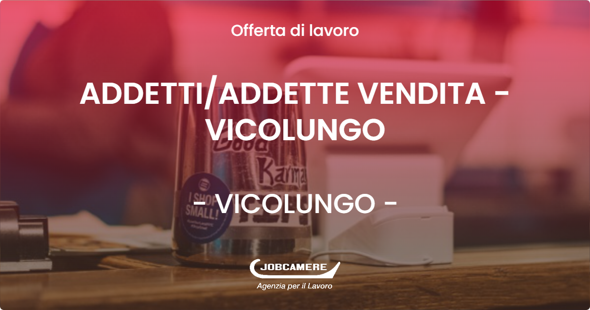 OFFERTA LAVORO - ADDETTI/ADDETTE VENDITA - VICOLUNGO - VICOLUNGO (NO)