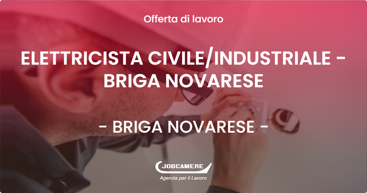 OFFERTA LAVORO - ELETTRICISTA CIVILE/INDUSTRIALE - BRIGA NOVARESE - BRIGA NOVARESE (NO)