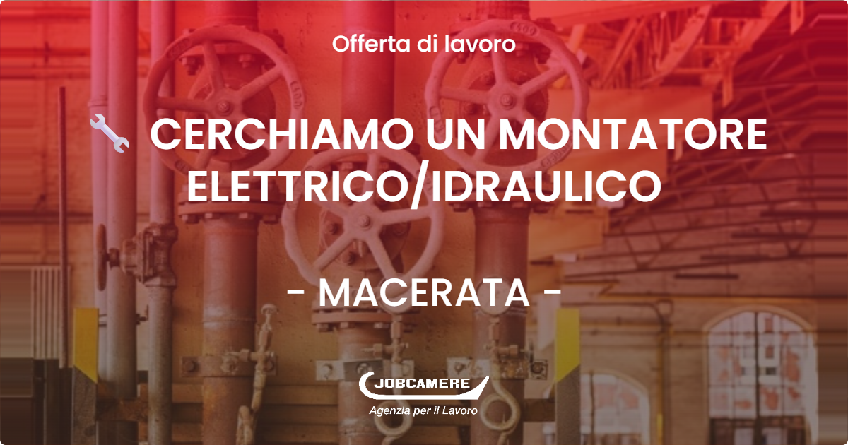 OFFERTA LAVORO - 🔧 CERCHIAMO UN MONTATORE ELETTRICO/IDRAULICO - MACERATA (MC)