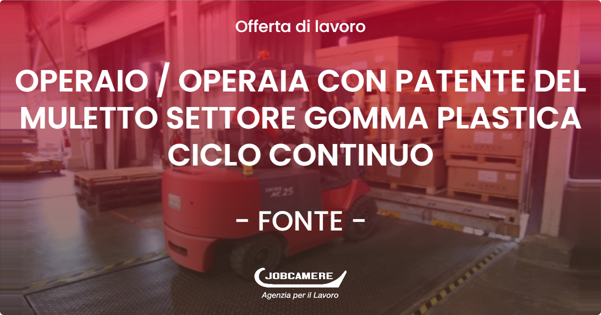 OFFERTA LAVORO - OPERAIO / OPERAIA CON PATENTE DEL MULETTO SETTORE GOMMA PLASTICA CICLO CONTINUO - FONTE (TV)