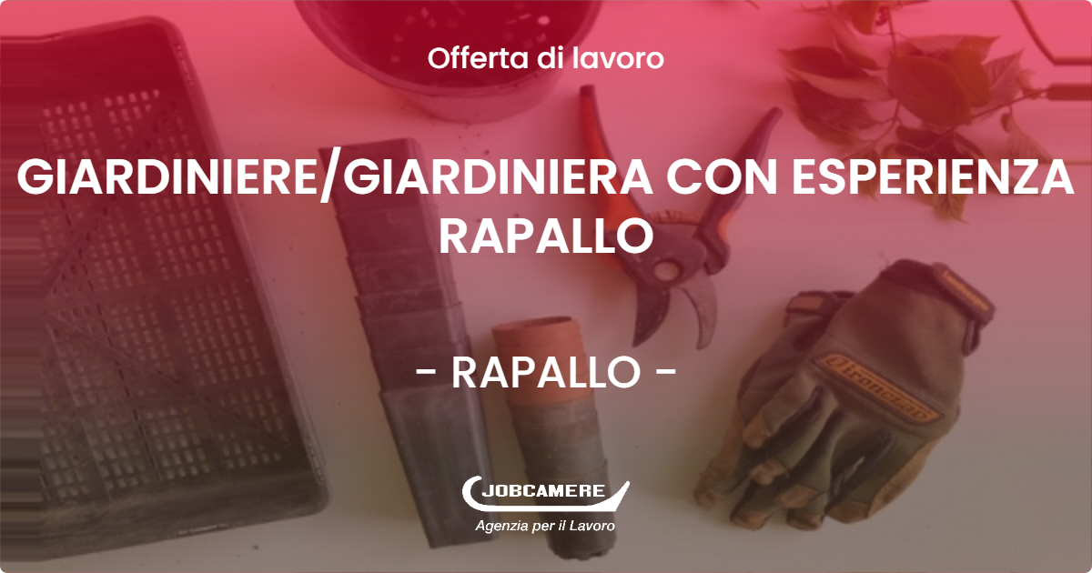 OFFERTA LAVORO - GIARDINIERE/GIARDINIERA CON ESPERIENZA RAPALLO - RAPALLO (GE)