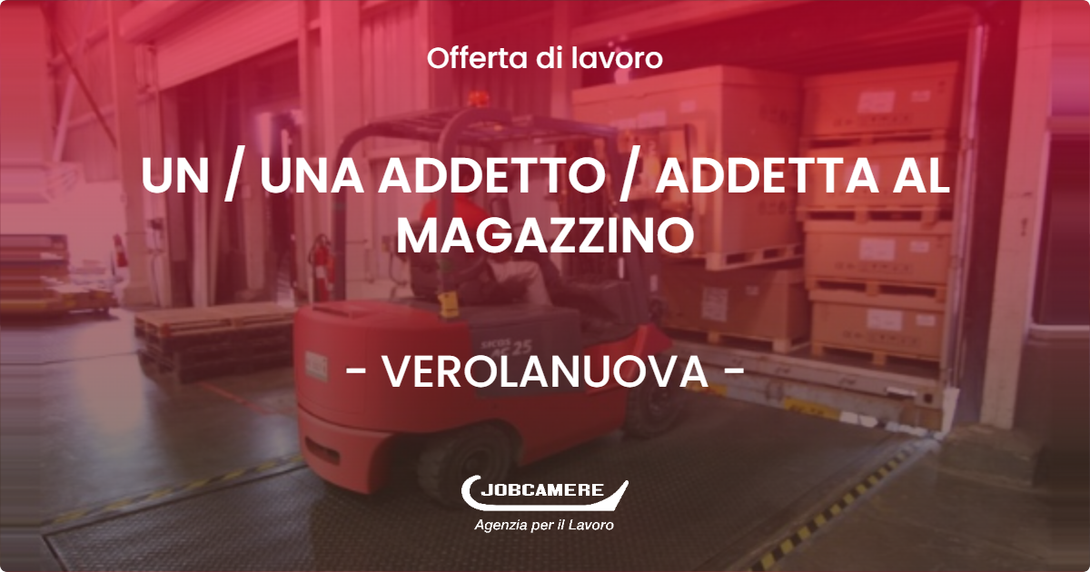 OFFERTA LAVORO - UN / UNA ADDETTO / ADDETTA AL MAGAZZINO - VEROLANUOVA (BS)