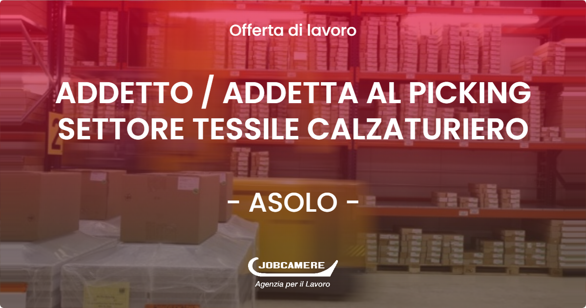 OFFERTA LAVORO - ADDETTO / ADDETTA AL PICKING SETTORE TESSILE CALZATURIERO - ASOLO (TV)
