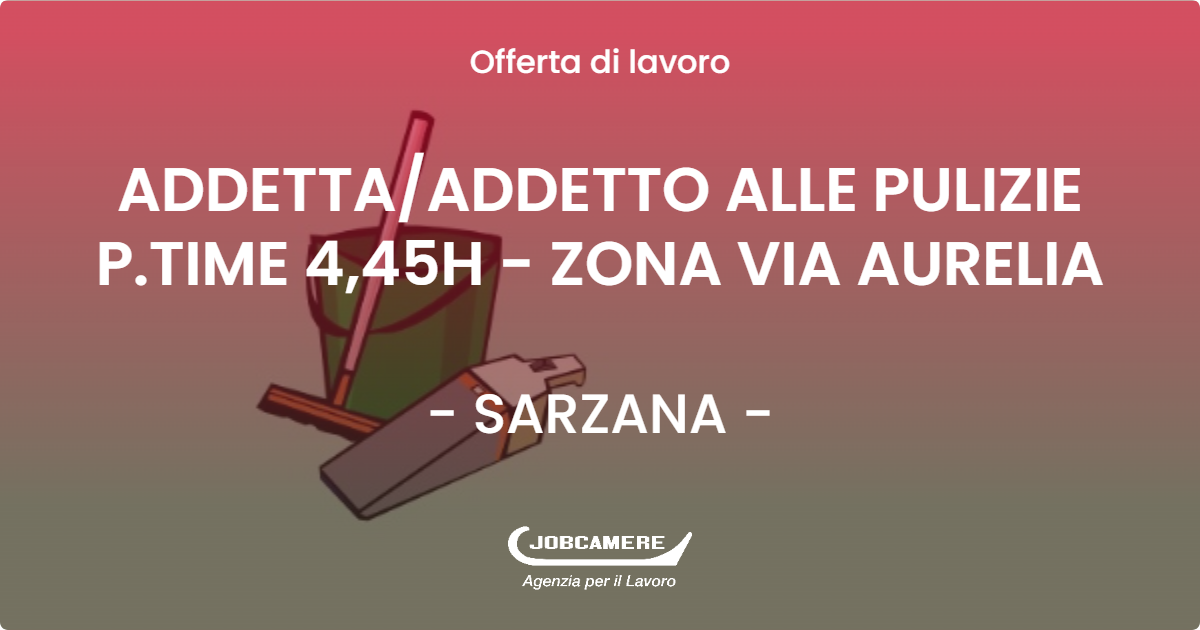 OFFERTA LAVORO - ADDETTA/ADDETTO ALLE PULIZIE P.TIME 4,45H - ZONA VIA AURELIA - SARZANA (SP)