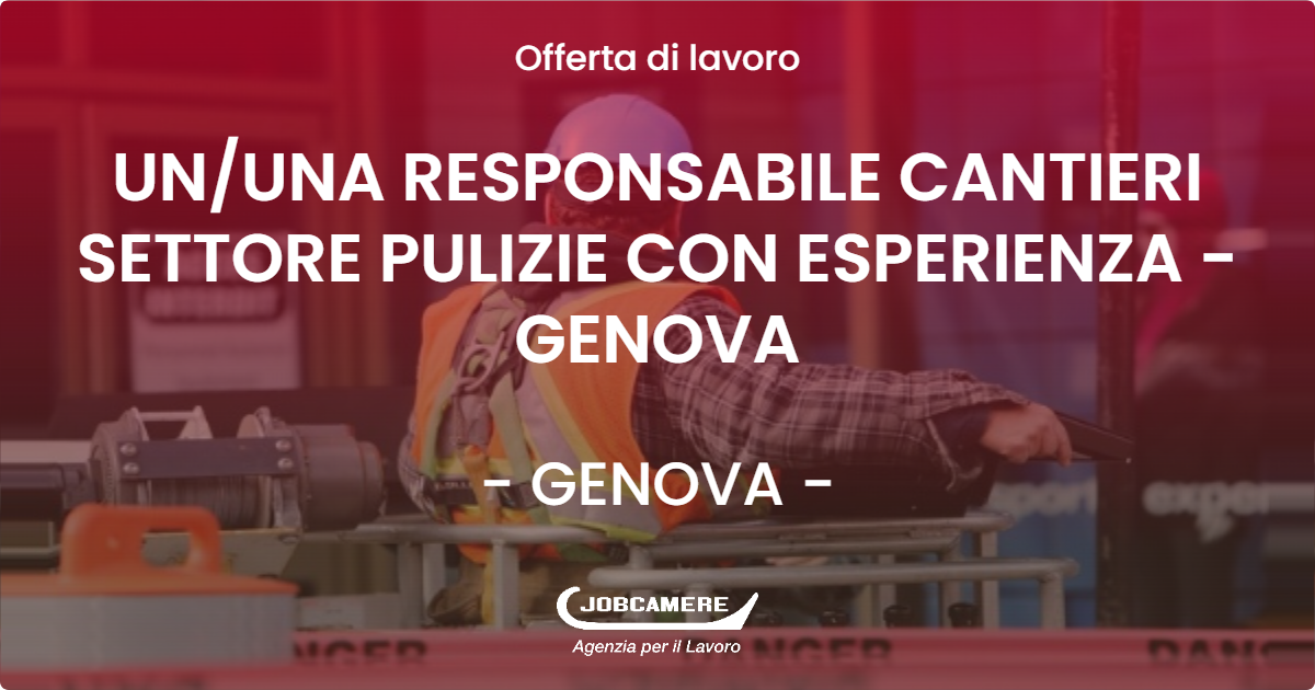 OFFERTA LAVORO - UN/UNA RESPONSABILE CANTIERI SETTORE PULIZIE CON ESPERIENZA - GENOVA - GENOVA (GE)