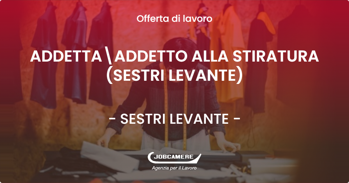 OFFERTA LAVORO - ADDETTA\ADDETTO ALLA STIRATURA (SESTRI LEVANTE) - SESTRI LEVANTE (GE)