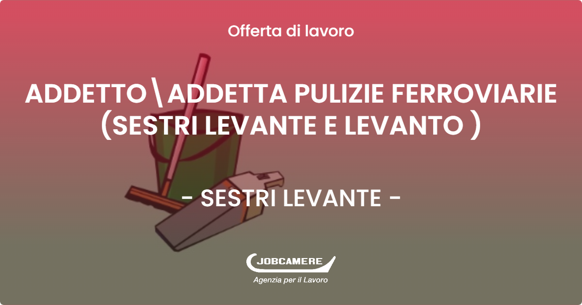 OFFERTA LAVORO - ADDETTO\ADDETTA PULIZIE FERROVIARIE (SESTRI LEVANTE E LEVANTO ) - SESTRI LEVANTE (GE)