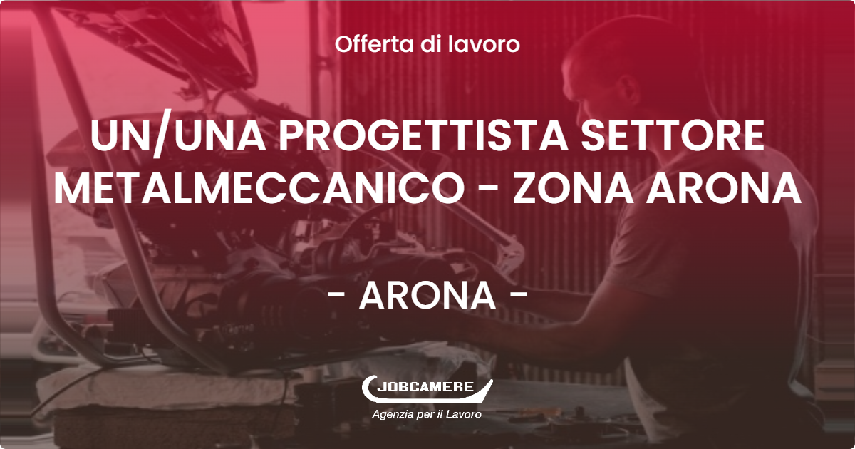 OFFERTA LAVORO - UN/UNA PROGETTISTA SETTORE METALMECCANICO - ZONA ARONA - ARONA (NO)