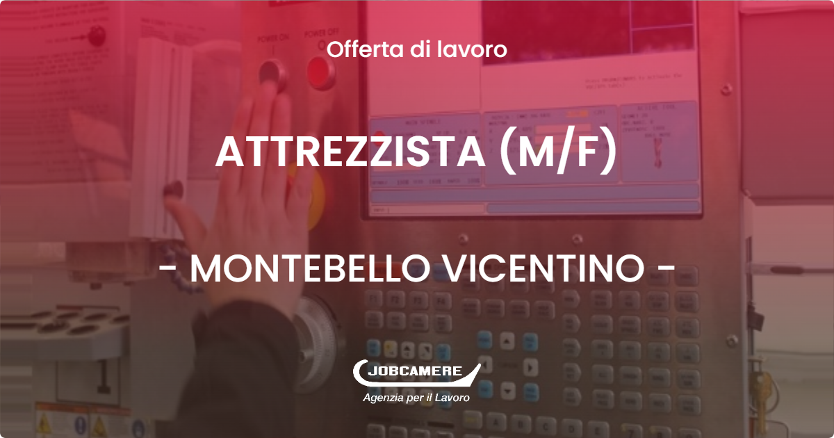 OFFERTA LAVORO - ATTREZZISTA (M/F) - MONTEBELLO VICENTINO (VI)