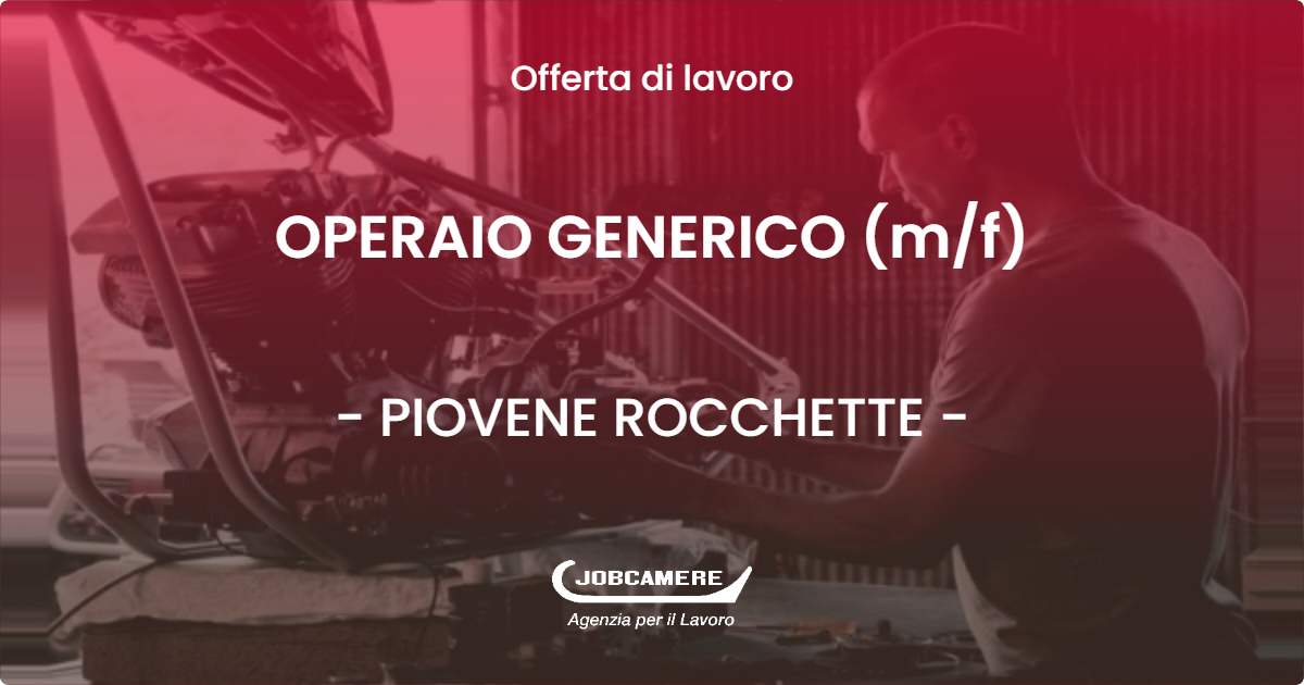 OFFERTA LAVORO - OPERAIO GENERICO (m/f) - PIOVENE ROCCHETTE (VI)