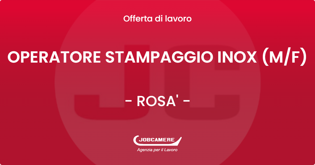 OFFERTA LAVORO - OPERATORE STAMPAGGIO INOX (M/F) - ROSA' (VI)