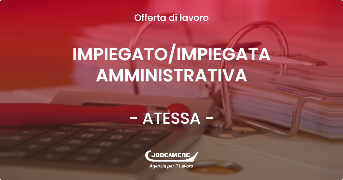 OFFERTA LAVORO - IMPIEGATO/IMPIEGATA AMMINISTRATIVA - ATESSA (CH)
