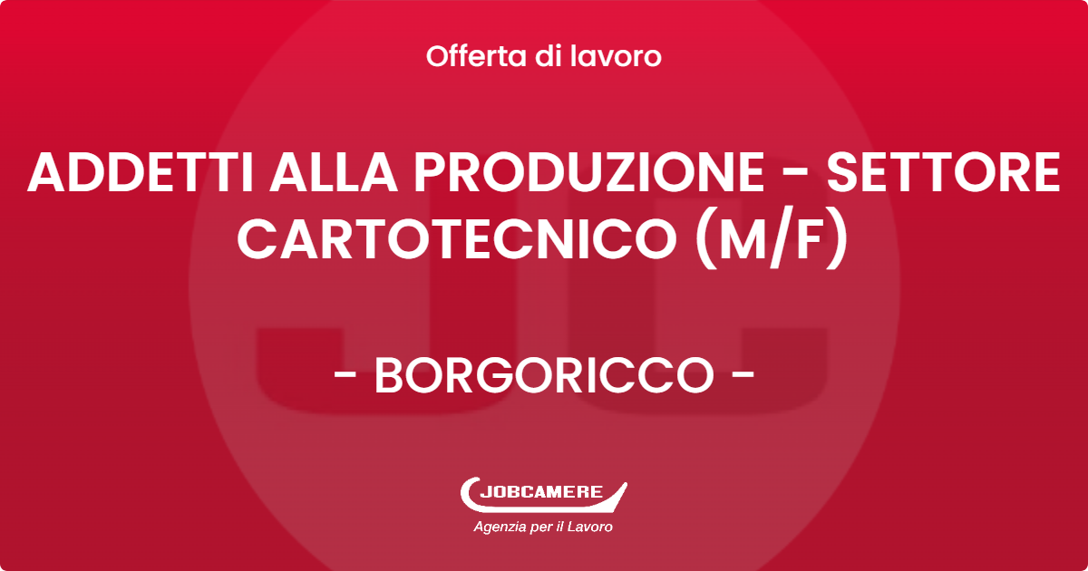OFFERTA LAVORO - ADDETTI ALLA PRODUZIONE - SETTORE CARTOTECNICO (M/F) - BORGORICCO (PD)