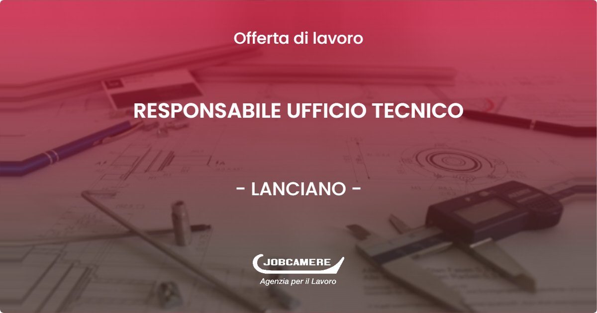 OFFERTA LAVORO - RESPONSABILE UFFICIO TECNICO - LANCIANO (CH)