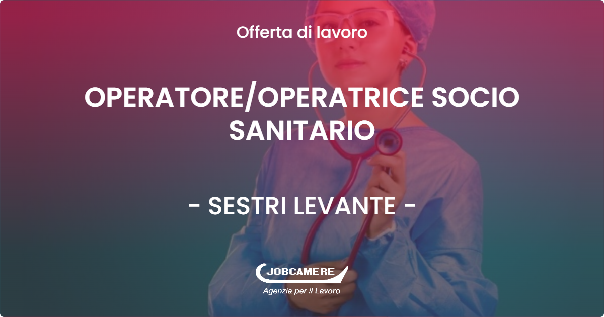 OFFERTA LAVORO - OPERATORE/OPERATRICE SOCIO SANITARIO - SESTRI LEVANTE (GE)