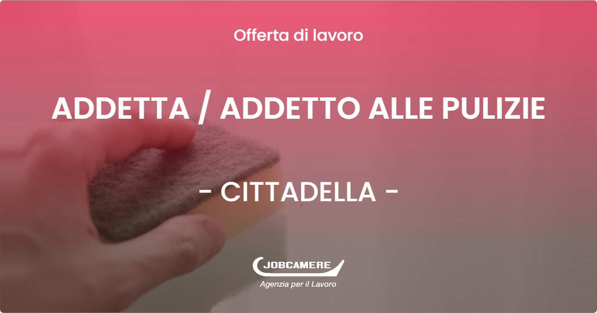 OFFERTA LAVORO - ADDETTA / ADDETTO ALLE PULIZIE - CITTADELLA (PD)
