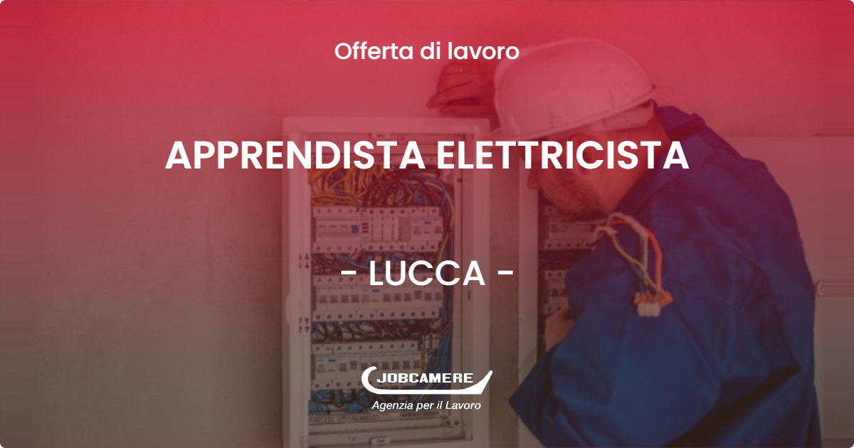 OFFERTA LAVORO - APPRENDISTA ELETTRICISTA - LUCCA (LU)
