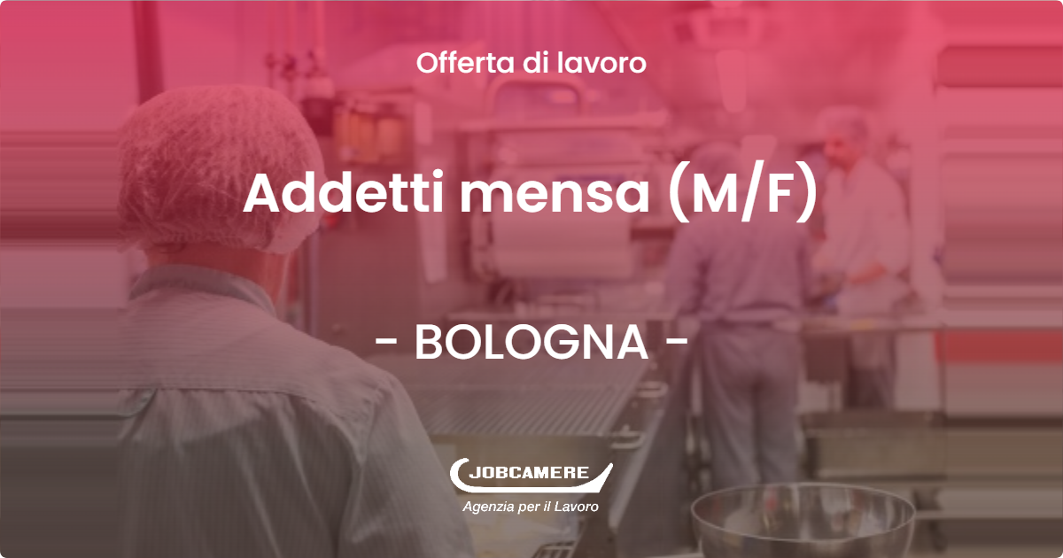 OFFERTA LAVORO - Addetti mensa (M/F) - BOLOGNA (BO)