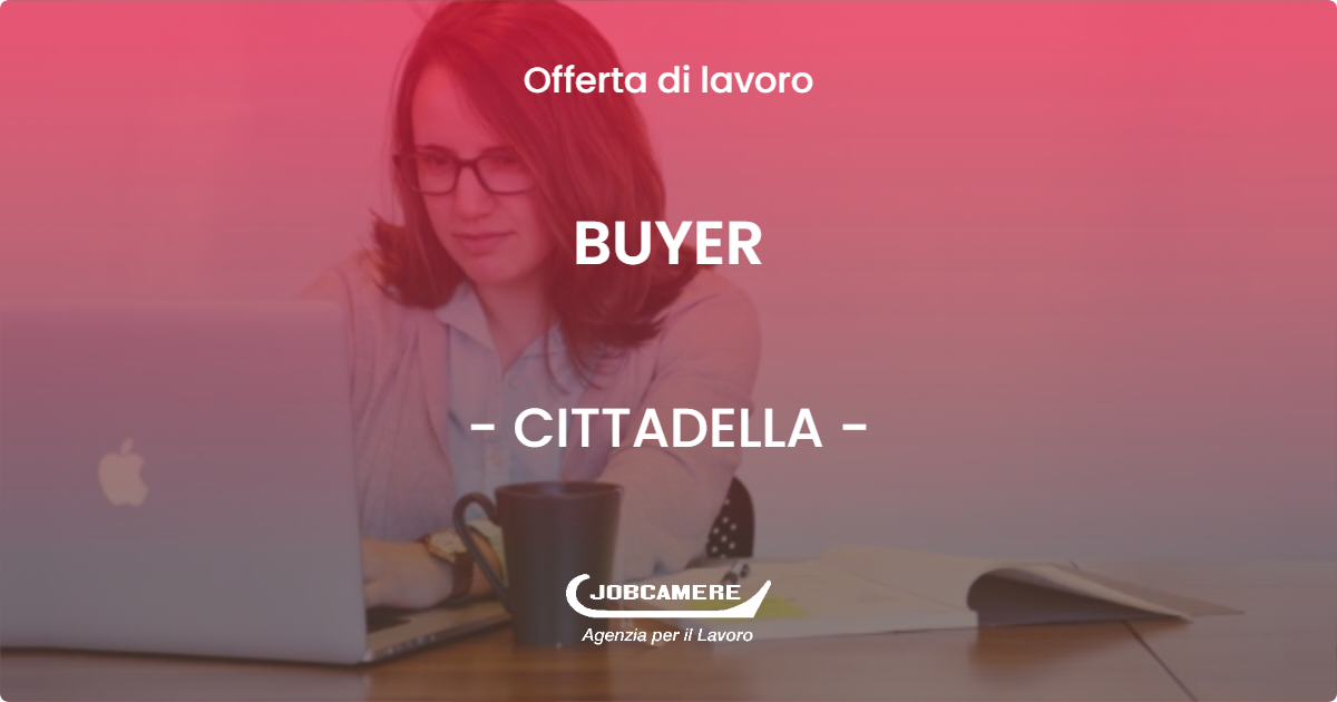 OFFERTA LAVORO - BUYER - CITTADELLA (PD)