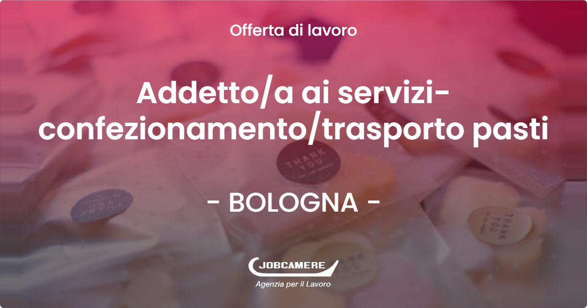 OFFERTA LAVORO - Addetto/a ai servizi-confezionamento/trasporto pasti - BOLOGNA (BO)