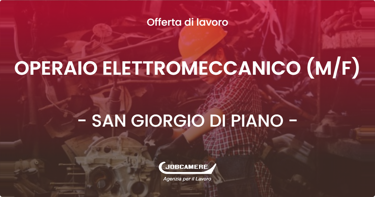 OFFERTA LAVORO - OPERAIO ELETTROMECCANICO (M/F) - SAN GIORGIO DI PIANO (BO)
