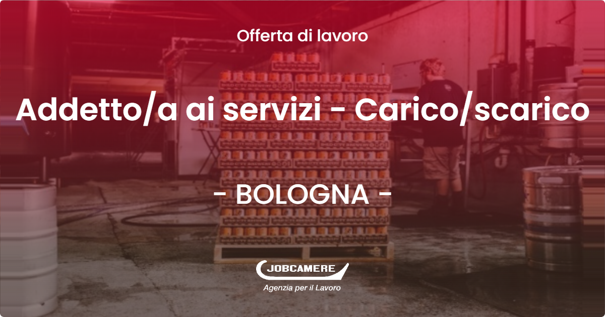OFFERTA LAVORO - Addetto/a ai servizi - Carico/scarico - BOLOGNA (BO)