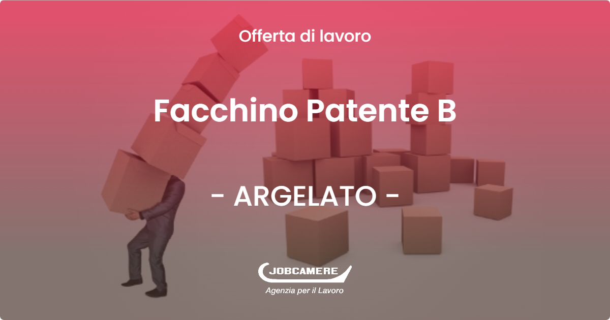OFFERTA LAVORO - Facchino Patente B - ARGELATO (BO)
