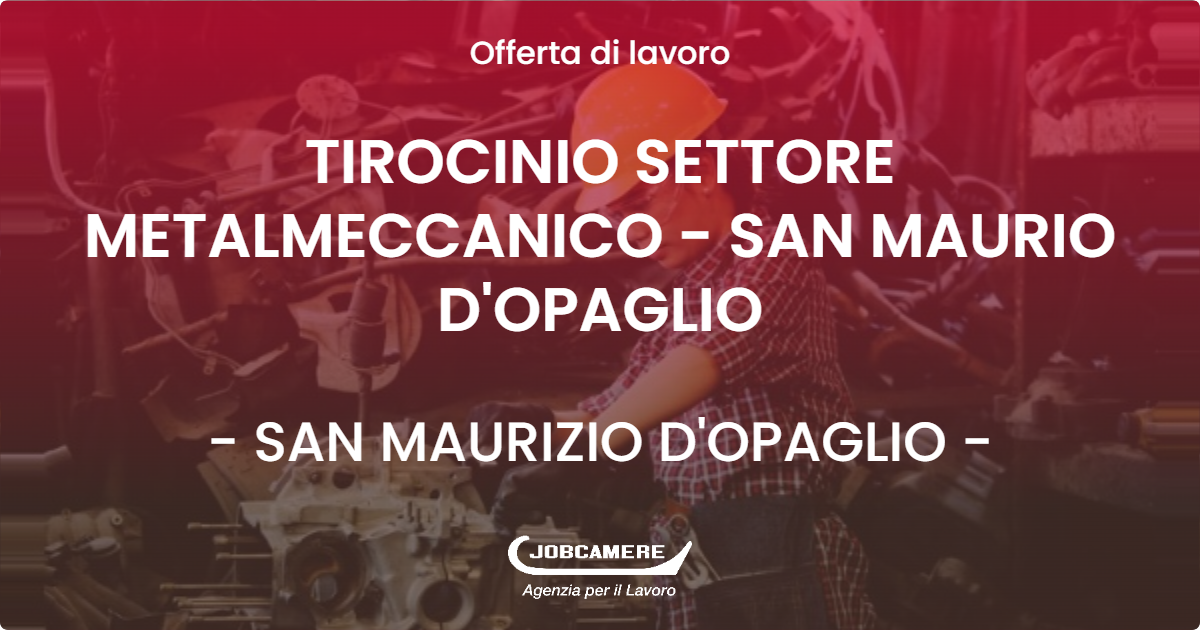 OFFERTA LAVORO - TIROCINIO SETTORE METALMECCANICO - SAN MAURIO D'OPAGLIO - SAN MAURIZIO D'OPAGLIO (NO)