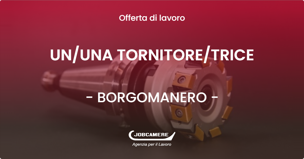 OFFERTA LAVORO - UN/UNA TORNITORE/TRICE - BORGOMANERO (NO)