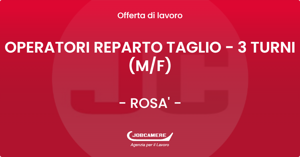 OFFERTA LAVORO - OPERATORI REPARTO TAGLIO - 3 TURNI (M/F) - ROSA' (VI)