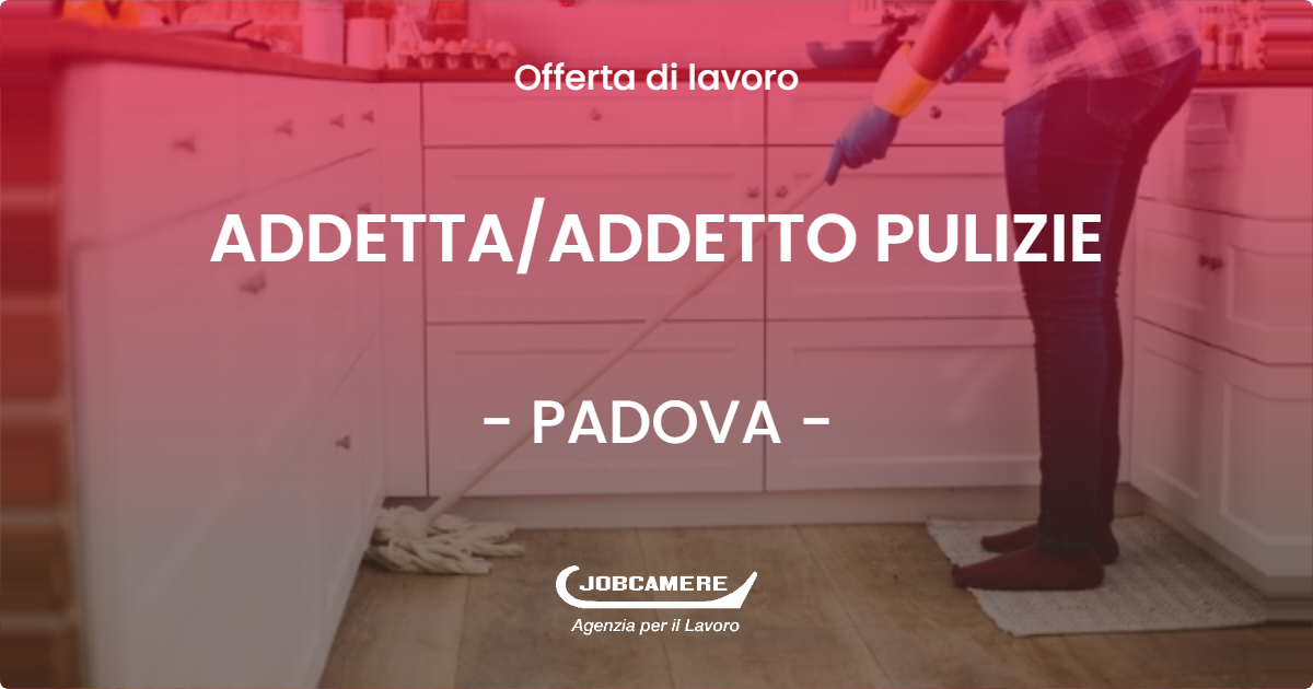 OFFERTA LAVORO - ADDETTA/ADDETTO PULIZIE - PADOVA (PD)