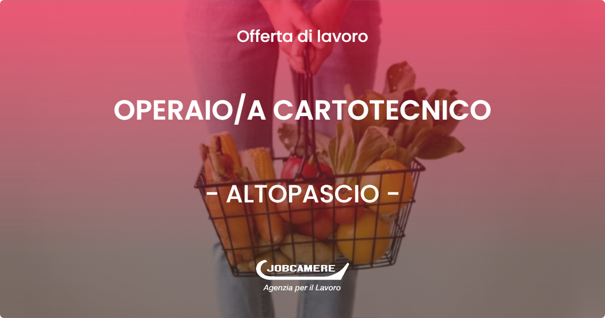OFFERTA LAVORO - OPERAIO/A CARTOTECNICO - ALTOPASCIO (LU)