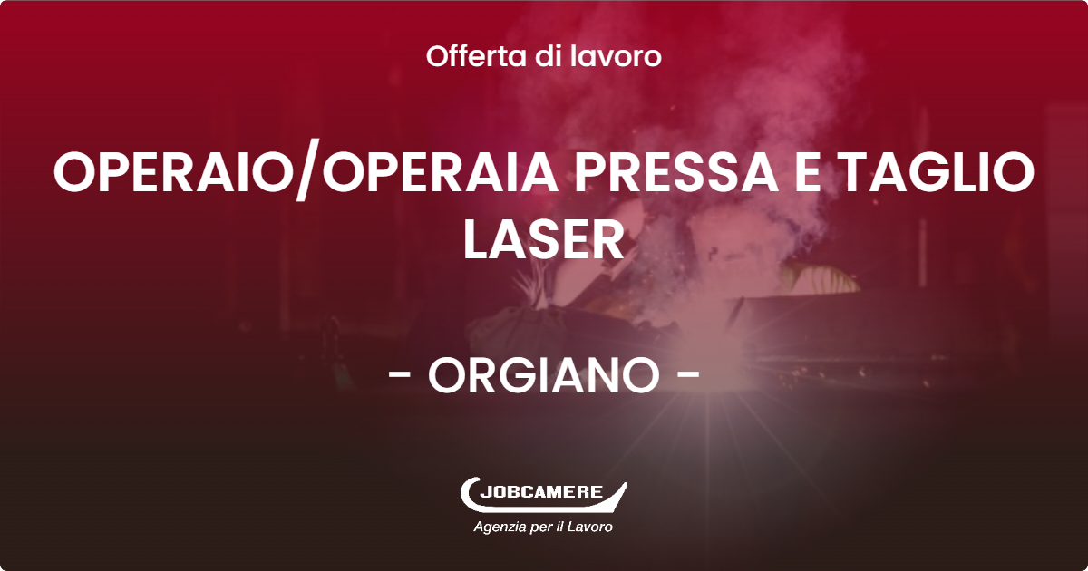 OFFERTA LAVORO - OPERAIO/OPERAIA PRESSA E TAGLIO LASER - ORGIANO (VI)